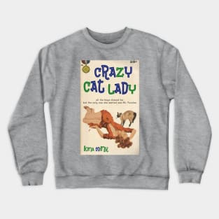 CRAZY CAT LADY by Iona Mink. All the boys chased her, but the only one she wanted was Mr. Fuzzles. Crewneck Sweatshirt